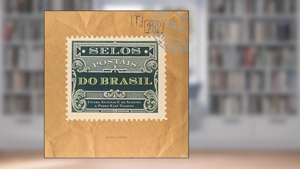 Selos Postais Do Brasil, do autor Cicero Antonio F. de Almeida