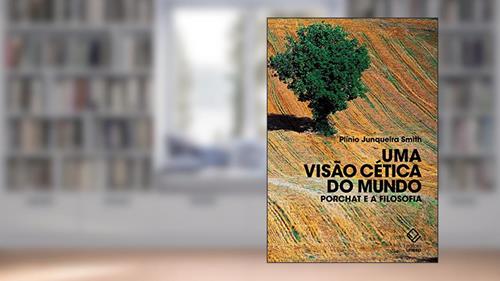 Capa de Uma visão cética do mundo: Porchat e a filosofia, do autor Plínio Junqueira Smith