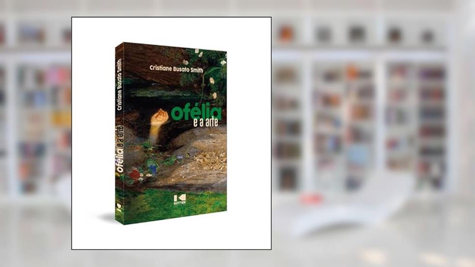 Ofélia e a Arte, do autor Cristiane Busato Smith