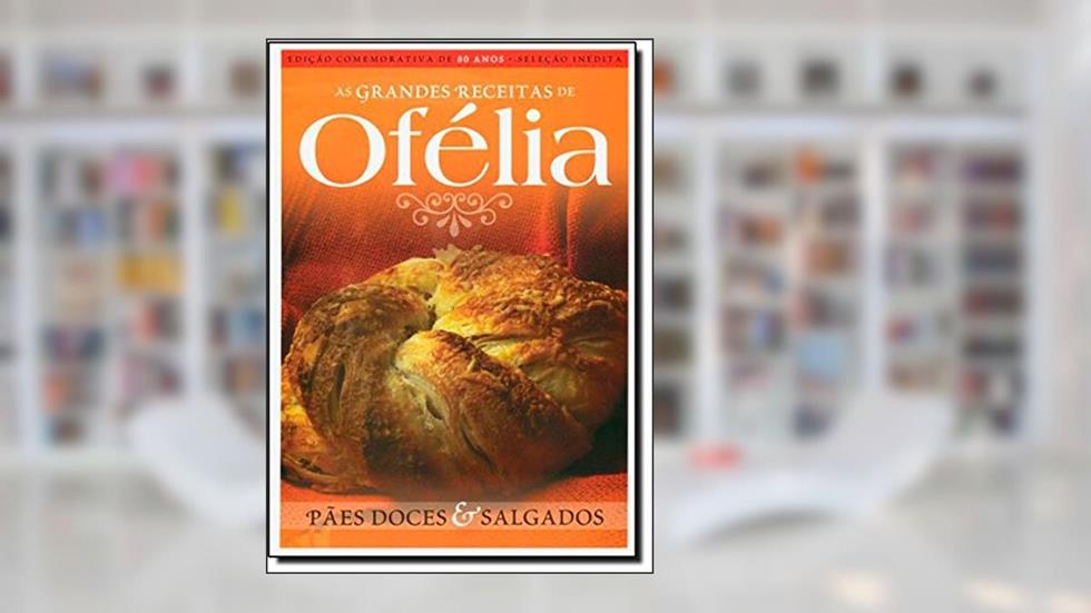 Paes Doces E Salgados - Colecao Grandes Receitas De Ofelia, do autor Ofelia Ramos Anunciato