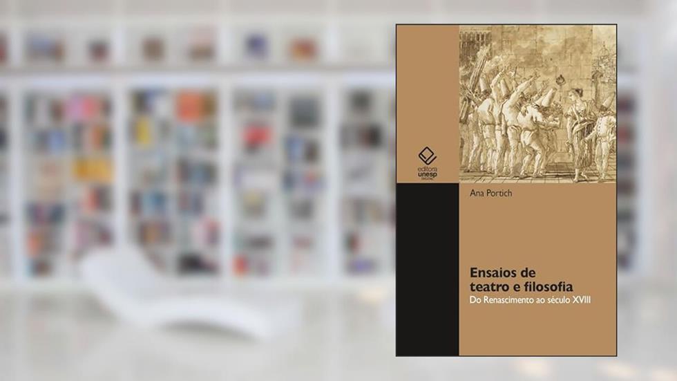 Ensaios de teatro e filosofia: do Renascimento ao século XVIII, do autor Ana Portich