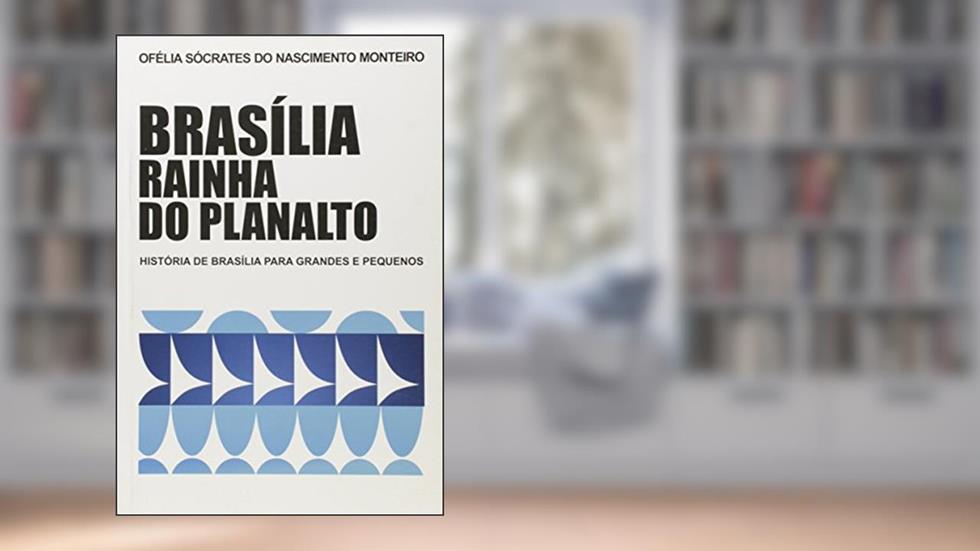 Brasília Rainha do Planalto, do autor Ofélia Monteiro
