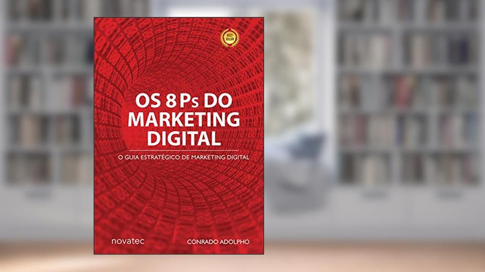 Os 8 Ps do Marketing Digital: o Guia Estratégico de Marketing Digital, do autor Conrado Adolpho