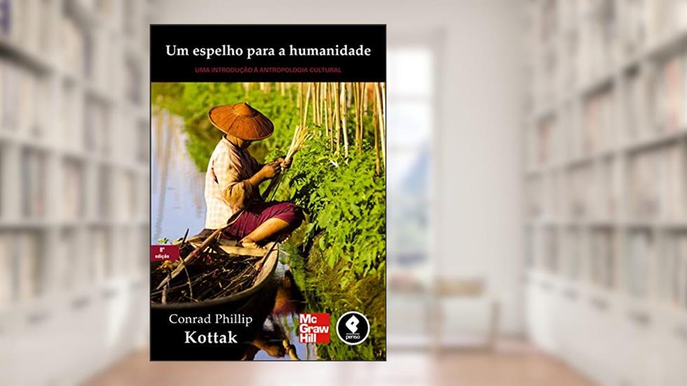 Um Espelho para a Humanidade: Uma Introdução a Antropologia Cultural, do autor Conrad Phillip Kottak