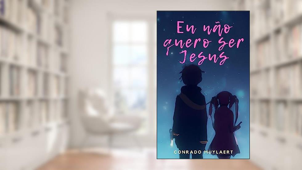 Eu não quero ser Jesus, do autor Conrado Muylaert