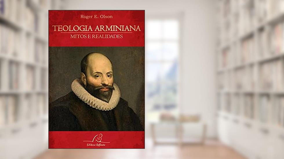 Teologia Arminiana - Mitos E Realidades, do autor Olson- Roger E.