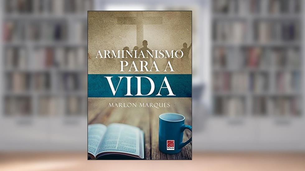 Arminianismo Para A Vida, do autor Marlon Marques