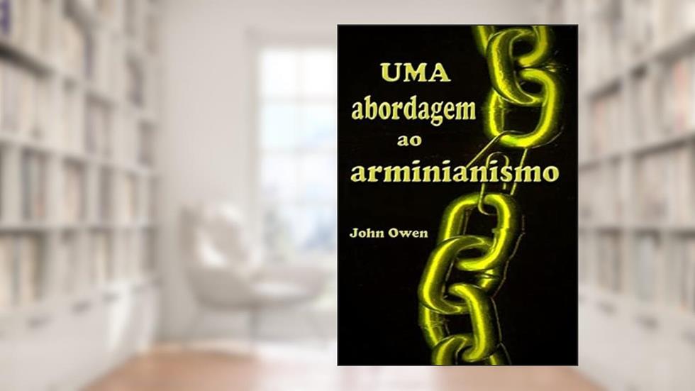 Uma Abordagem ao Arminianismo, do autor Silvio Dutra