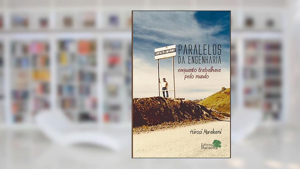 Paralelos da engenharia: Enquanto trabalhava pelo mundo, do autor Hirosi Murakami
