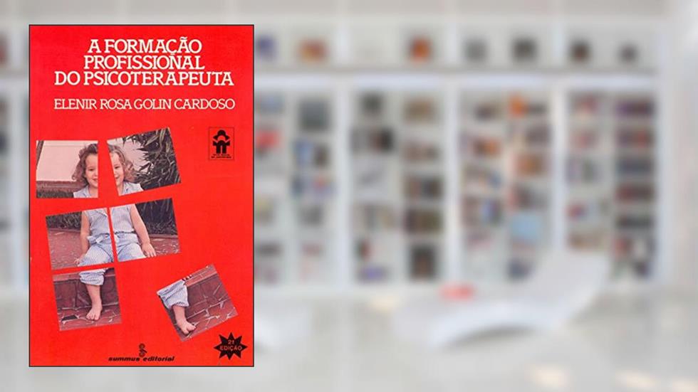 A formação profissional do psicoterapeuta, do autor Elenir Rosa Golin Cardoso