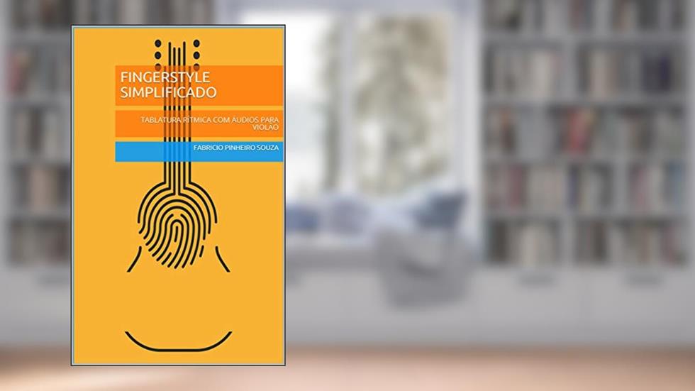 FINGERSTYLE SIMPLIFICADO: TABLATURA RÍTMICA COM ÁUDIOS PARA VIOLÃO, do autor Fabrício Pinheiro Souza