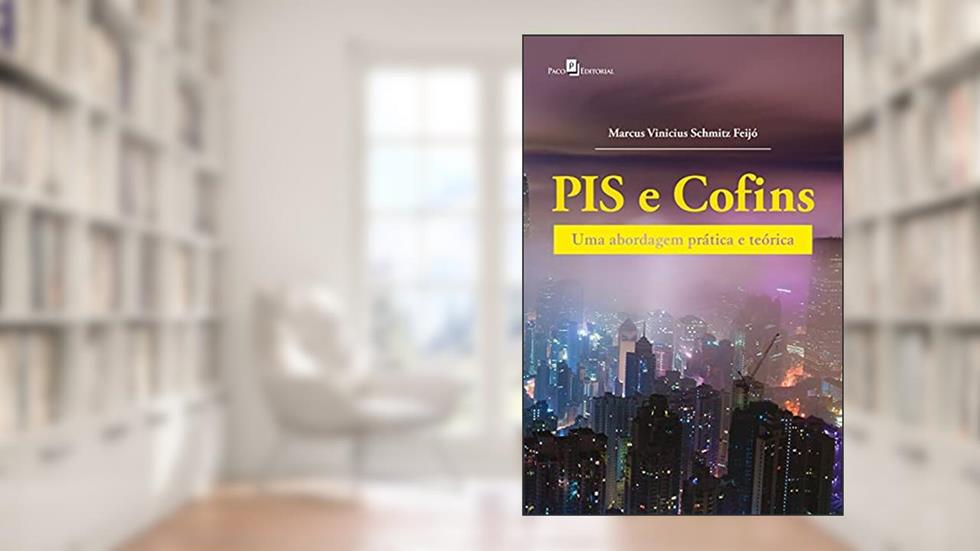 PIS e COFINS: Uma abordagem prática e teórica, do autor Marcus Vinicius Schmitz Feijó