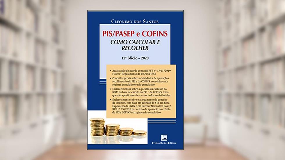 PIS/PASEP e COFINS: Como calcular e recolher, do autor Cleônimo dos Santos