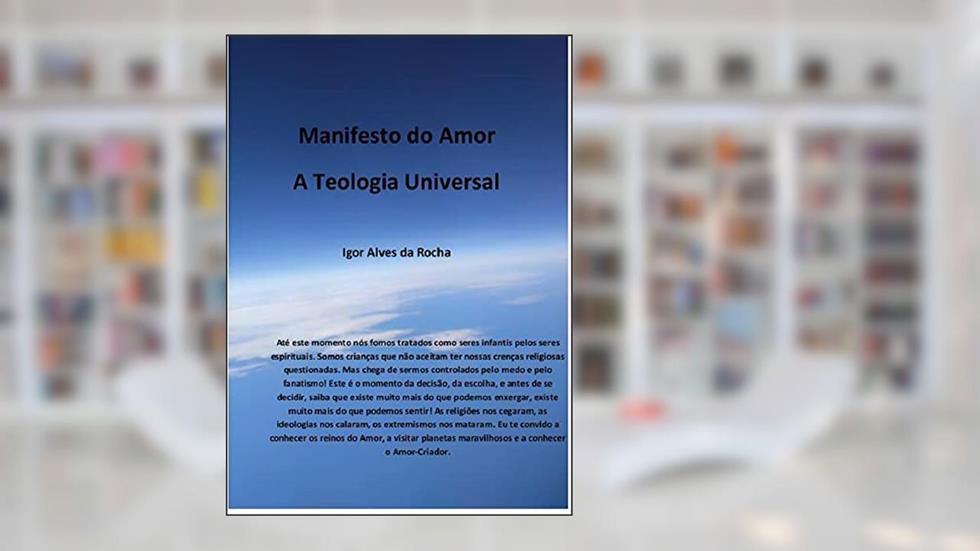 Manifesto do Amor: A Teologia Universal, do autor Igor Alves da Rocha