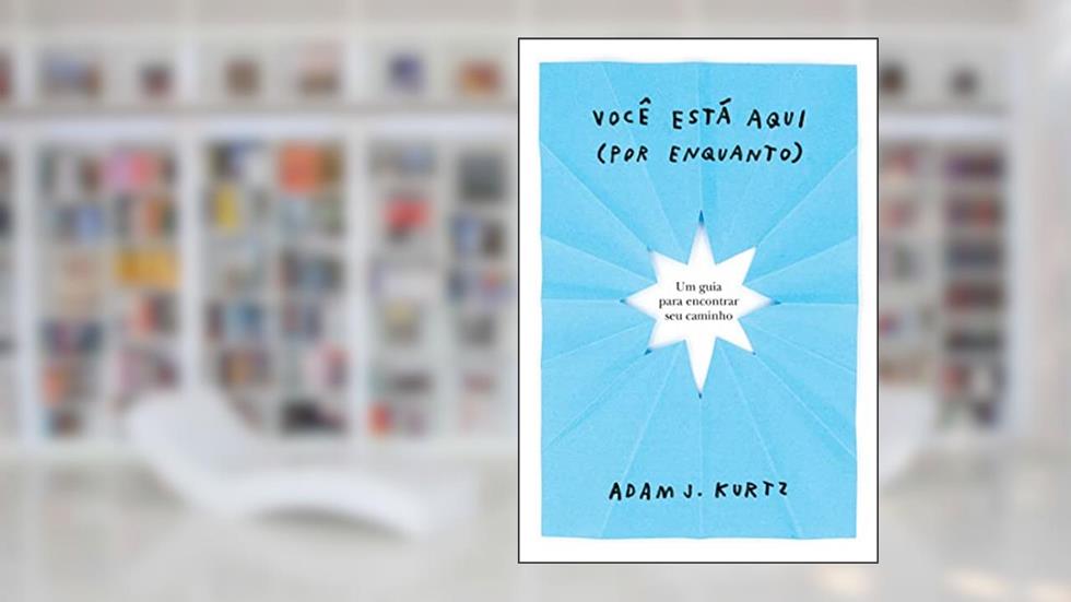 Você está aqui (por enquanto): Um guia para encontrar seu caminho, do autor Adam J. Kurtz