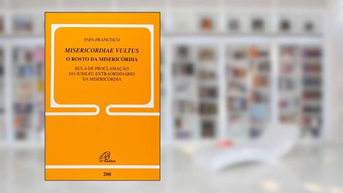 Capa de Misericordiae Vultus: O rosto da misericórdia - Doc. 200: Bula de proclamação do Jubileu extraordinário da misericórdia, do autor Papa Francisco