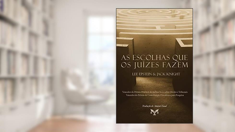 As escolhas que os Juízes fazem, do autor Jack Knight; Lee Epstein