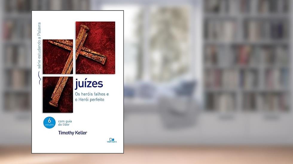 Juízes - Série Estudando a Palavra, do autor Timothy Keller