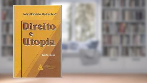 Capa de Direito e Utopia - 4ª Edição, do autor João Baptista Herkenhoff