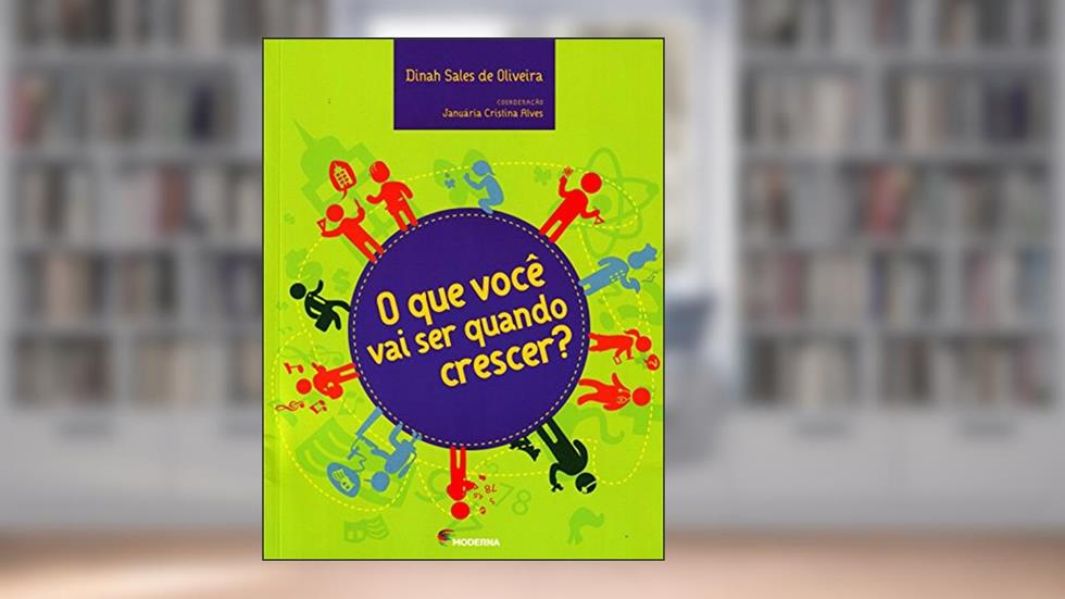 O que você vai ser quando crescer?, do autor Dinah Sales de Oliveira; Januária Cristina Alves