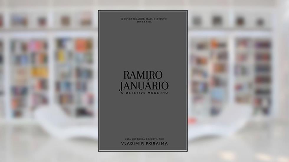 Ramiro Januário: o detetive moderno, do autor Vladimir Roraima