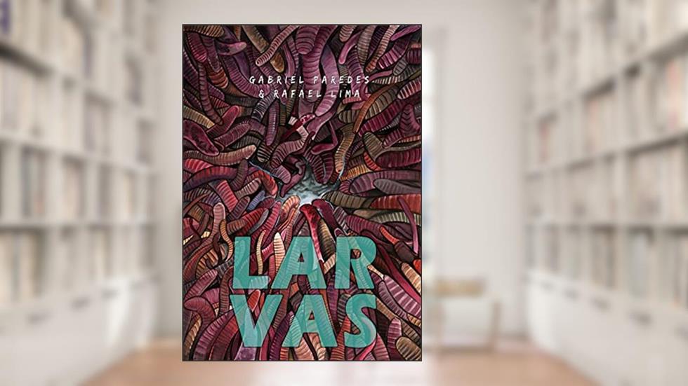 LARVAS, do autor Gabriel Paredes; Rafael Lima; Larissa Lomar