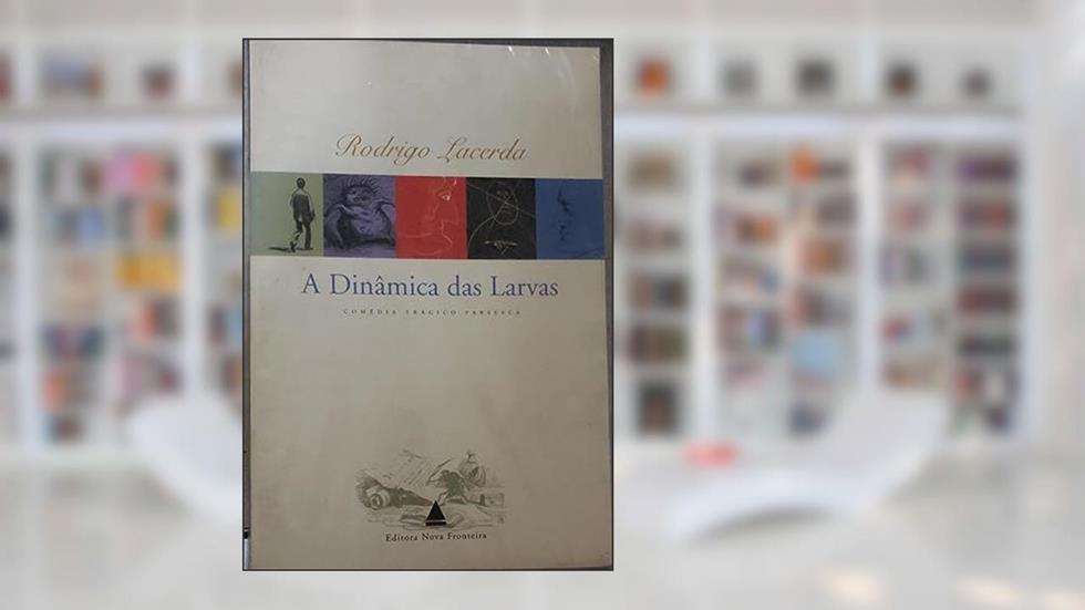 A Dinâmica Das Larvas, do autor Rodrigo Lacerda