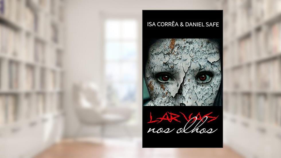 Larvas nos Olhos, do autor Isa Corrêa; Daniel Safe