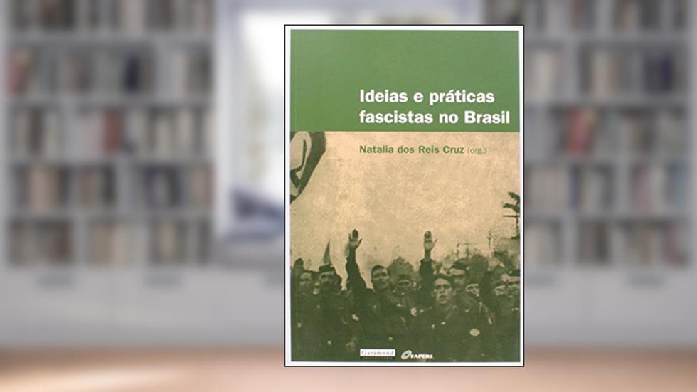Ideias e Práticas Fascistas no Brasil, do autor Natalia dos Reis Cruz
