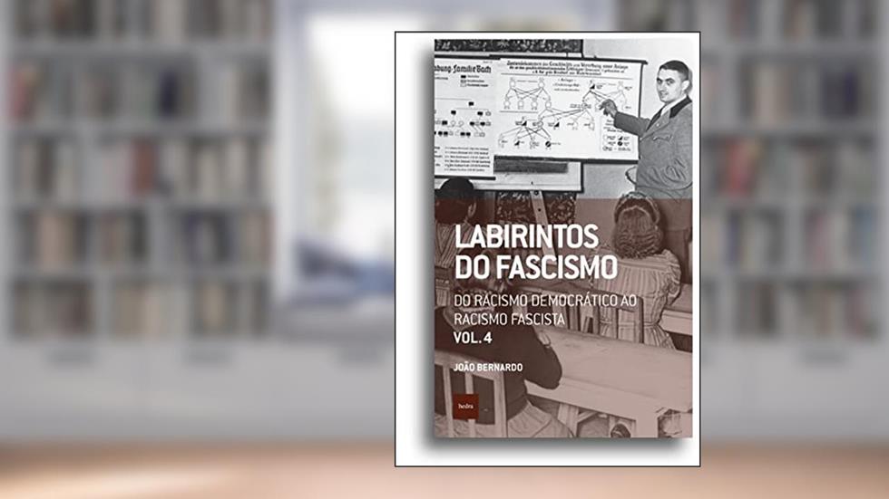 Labirintos do fascismo: Do racismo democrático ao racismo fascista, do autor João Bernardo