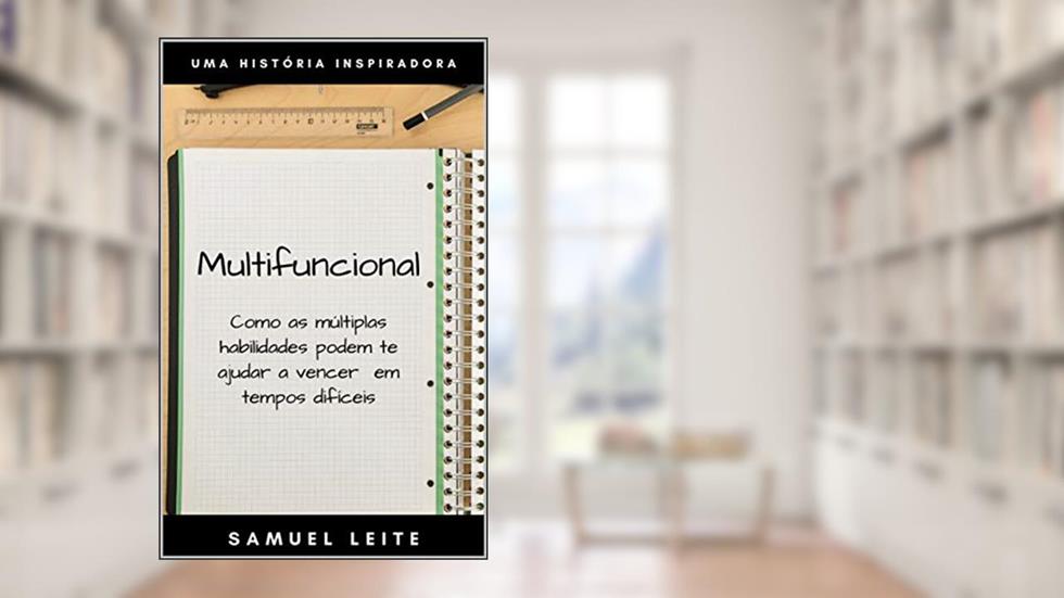 Multifuncional: Como as múltiplas habilidades podem te ajudar a vencer em tempos difíceis, do autor Samuel Leite