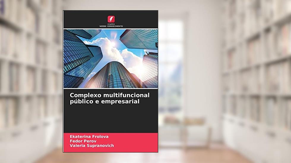 Complexo multifuncional público e empresarial, do autor Ekaterina Frolova; Fedor Perov; Valeria Supranovich