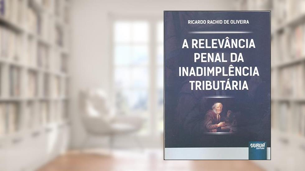 Relevância Penal da Inadimplência Tributária, A, do autor Ricardo Rachid de Oliveira