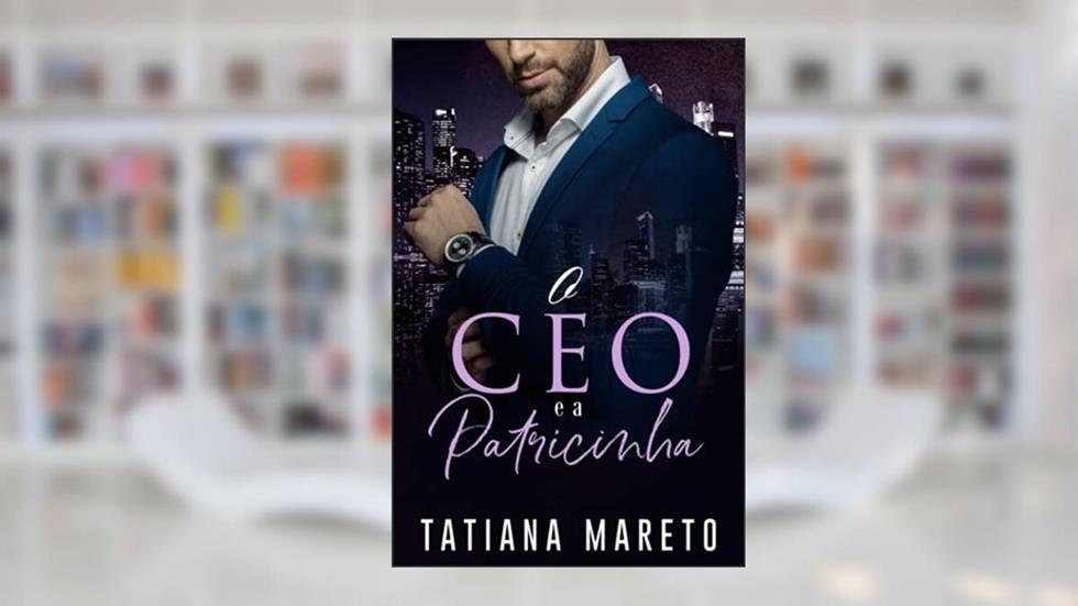 O CEO e a Patricinha (Portuguese Edition), do autor Tatiana Mareto
