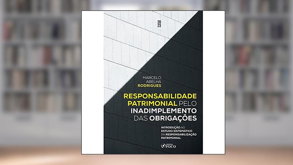 Responsabilidade Patrimonial pelo Inadimplemento das Obrigações - 1ª Ed - 2023, do autor Marcelo Abelha Rodrigues