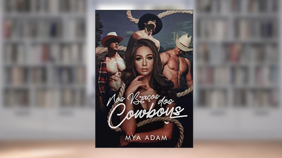 Nos braços dos cowboys: um romance de harém reverso, do autor Mya Adam