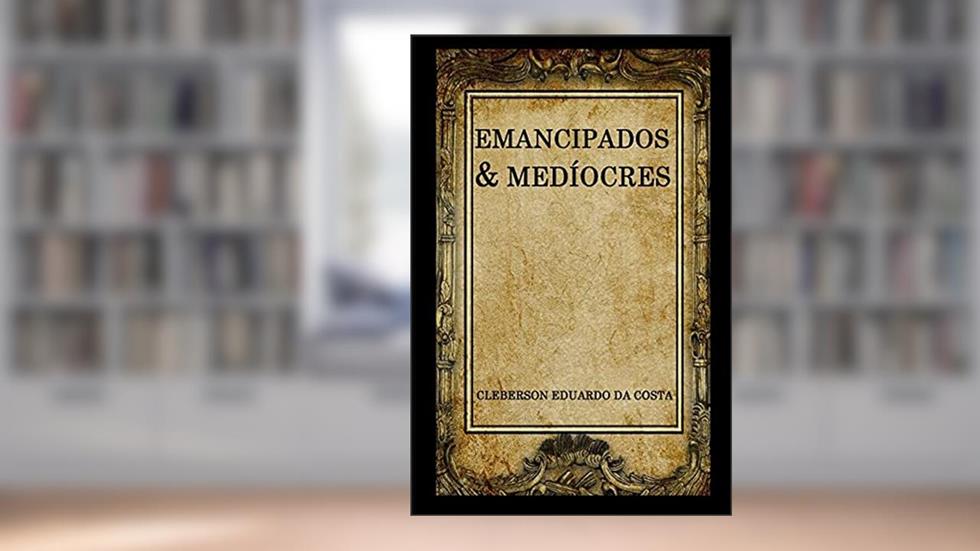 EmanciPados e Medíocres, do autor Cleberson Eduardo Da Costa