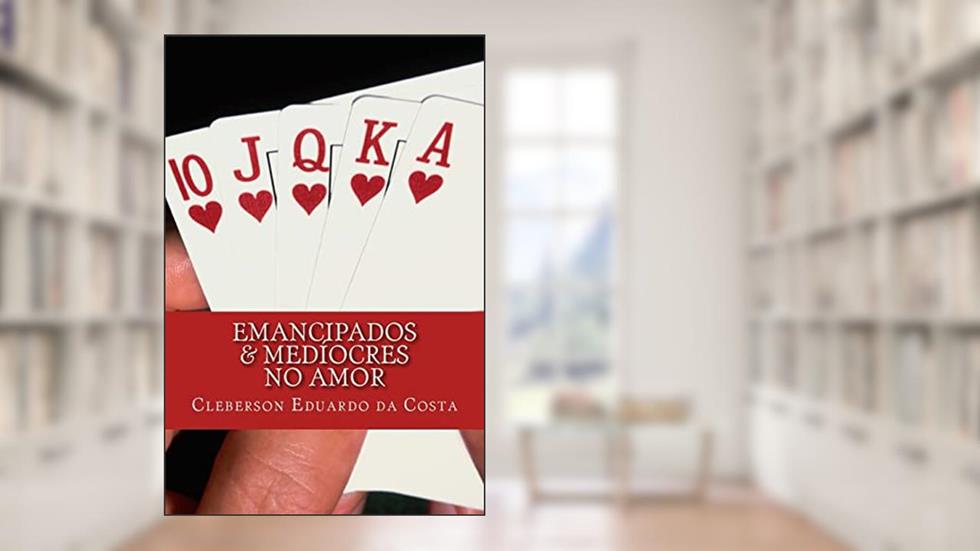 EmanciPados e Medíocres no Amor, do autor Cleberson Eduardo Da Costa