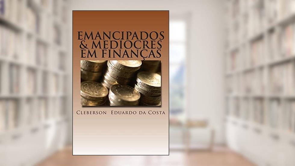 EmanciPados e Medíocres em Finanças, do autor Cleberson Eduardo Da Costa
