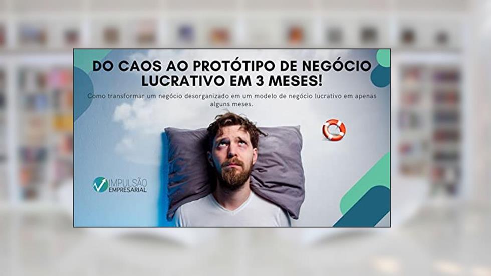 DO CAOS AO PROTÓTIPO DE NEGÓCIO LUCRATIVO em 3 meses!, do autor Clailton Luiz