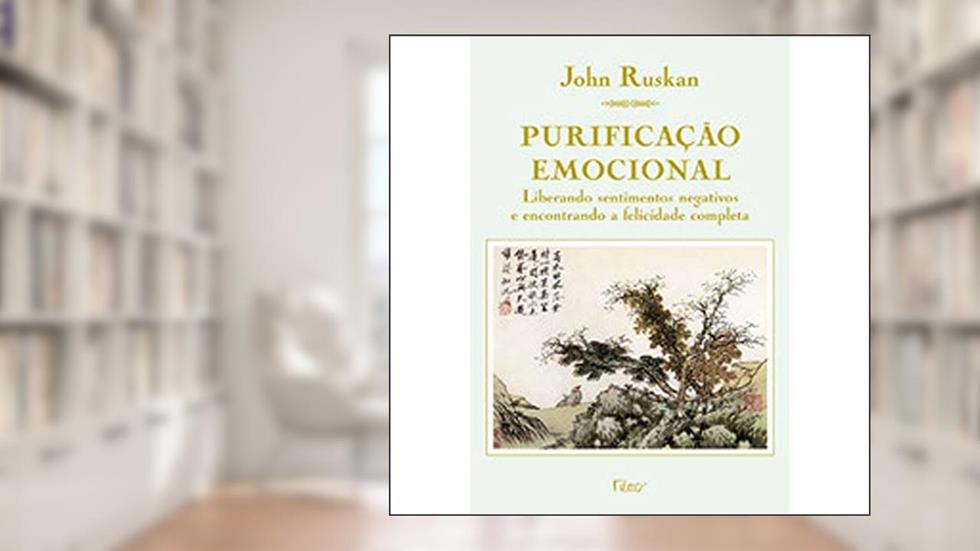 Purificação Emocional. Liberado Sentimentos, do autor John Ruskan
