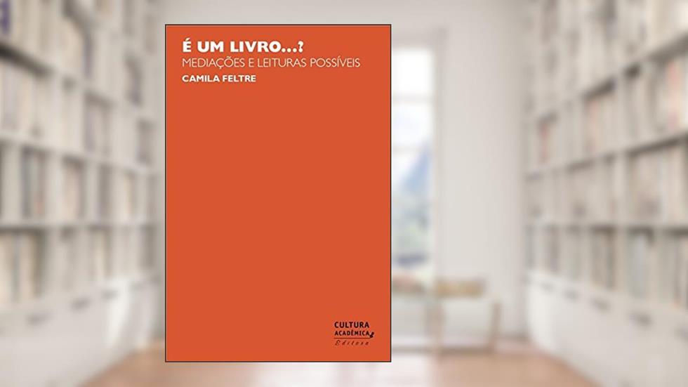 É um livro...?: Mediações e leituras possíveis, do autor Camila Feltre