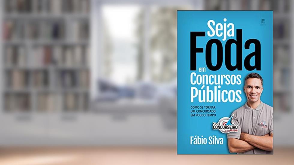 Seja Foda em Concursos Públicos: Como se tornar um concursado em pouco tempo, do autor Fabio Silva