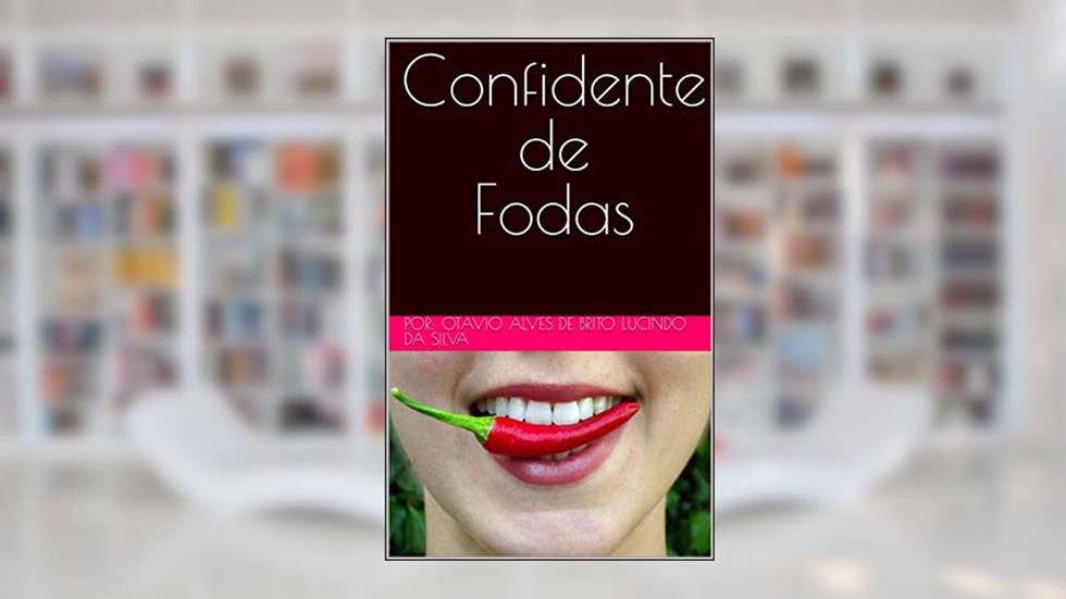 Confidente de Fodas - Parte 1, do autor Otavio Alves de Brito Lucindo da Silva
