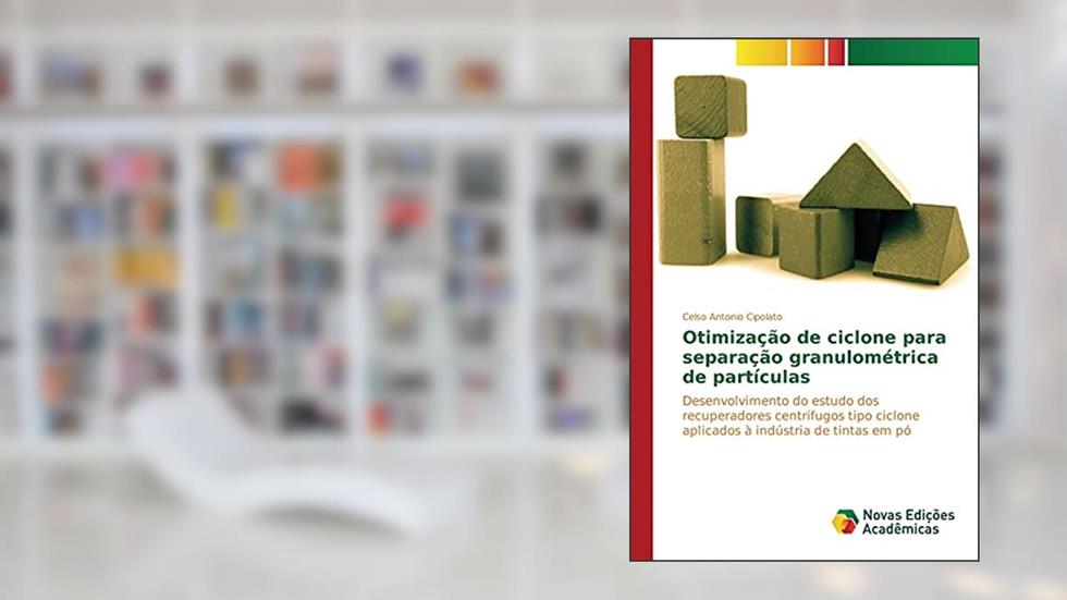 Otimização de ciclone para separação granulométrica de partículas: Desenvolvimento do estudo dos recuperadores centrífugos tipo ciclone aplicados à indústria de tintas em pó, do autor Cipolato Celso Antonio