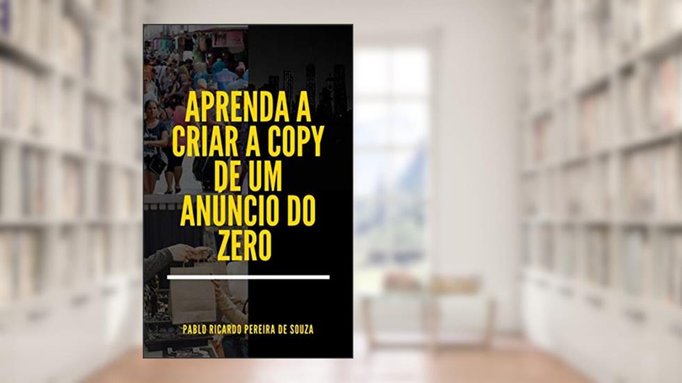 APRENDA A CRIAR A COPY DE UM ANÚNCIO DO ZERO, do autor Pablo Ricardo