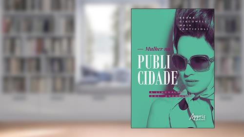 Capa de Mulher na publicidade: a linguagem dos anúncios, do autor Bruna Giacomeli Maia Santicioli
