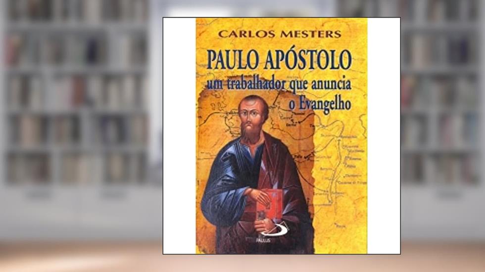 Paulo Apóstolo: um Trabalhador que Anuncia o Evangelho, do autor Carlos Mesters