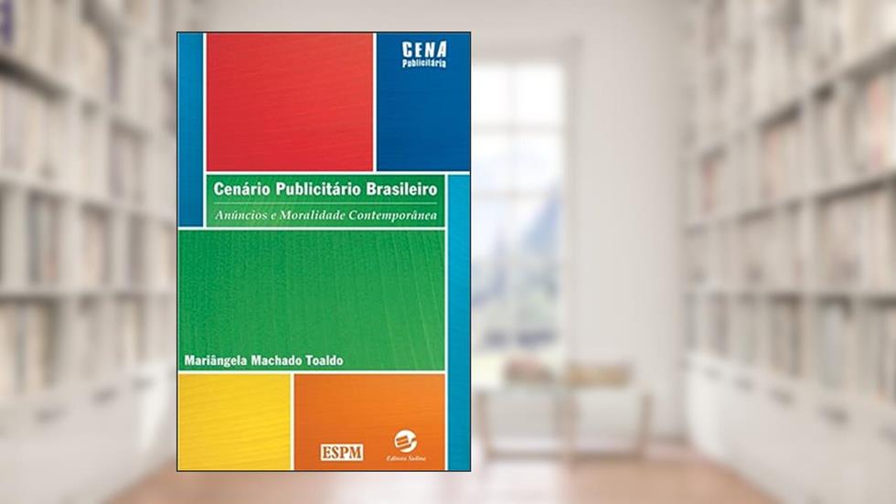 Cenário Publicitário Brasileiro: Anúncios e Moralidade Contemporânea, do autor Mariângela Machado Toaldo