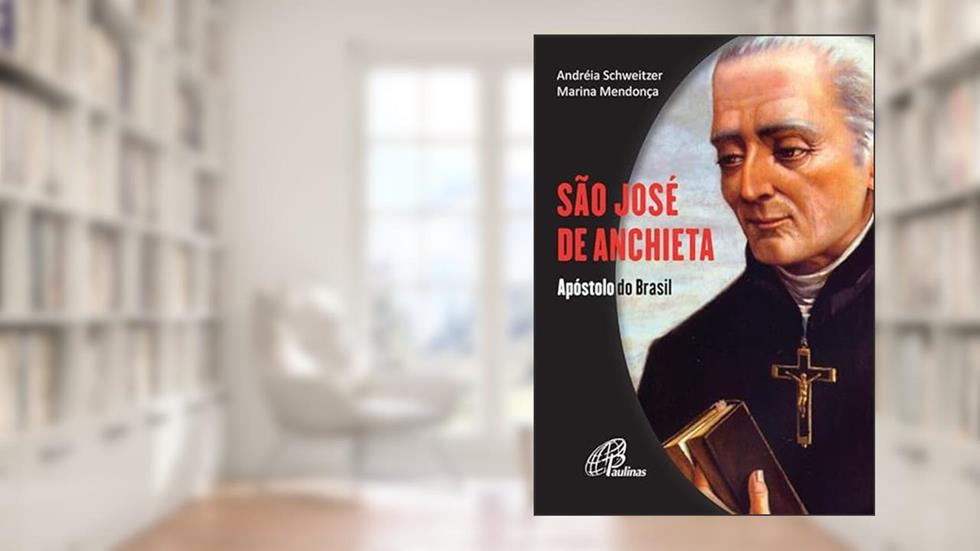 São José de Anchieta: Apóstolo do Brasil, do autor Andréia Schweitzer; Marina Mendonça